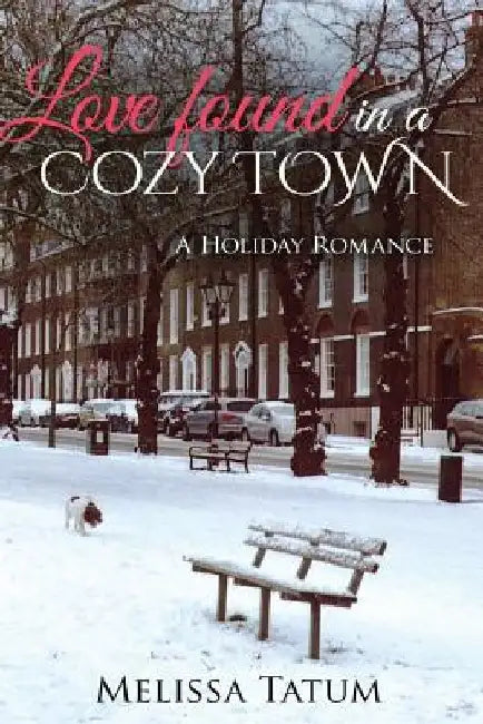 Love Found in a Cozy Town: A Holiday Romance by Melissa Tatum
