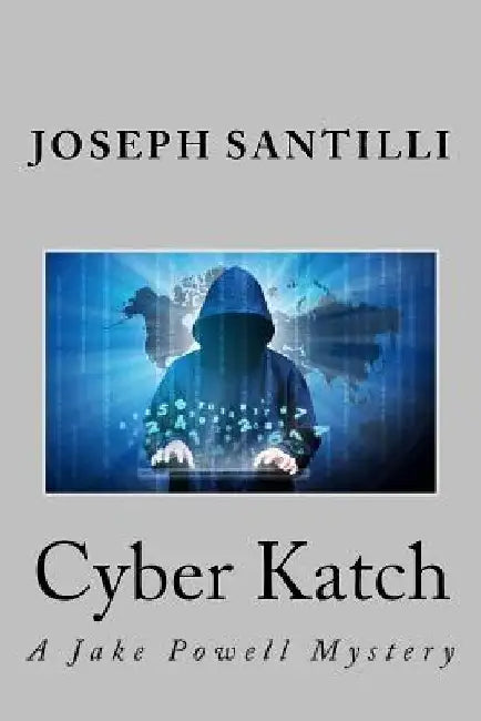 Cyber Katch: A Jake Powell Mystery by Joseph Santilli