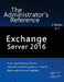 Exchange Server 2016: The Administrator's Reference by William Stanek