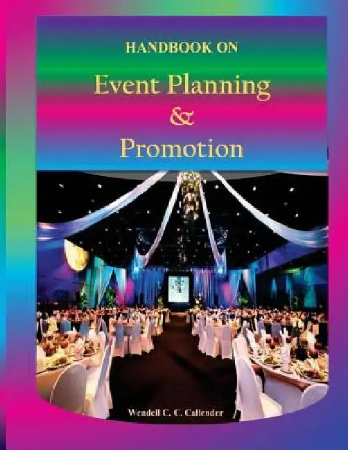Handbook on Event Planning & Promotion by Wendell C. C. Callender