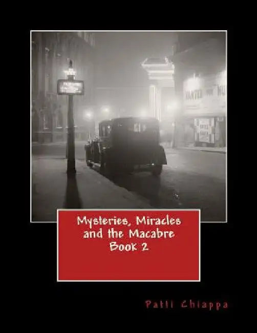 Mysteries, Miracles and the Macabre Book 2 by Patti Chiappa