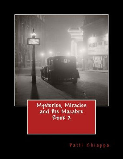 Mysteries, Miracles and the Macabre Book 2 by Patti Chiappa