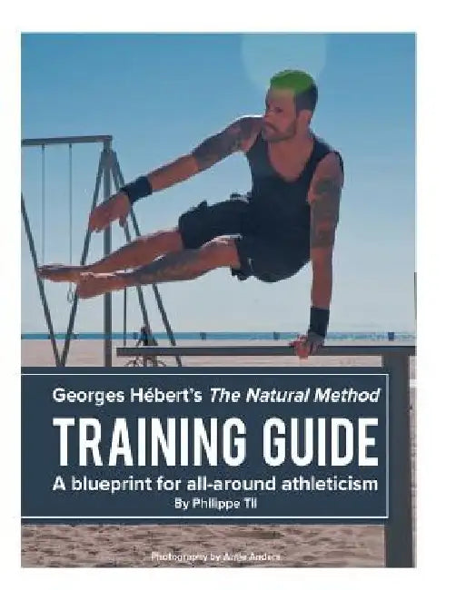 The Natural Method: Training Guide: Programming according to Georges Hébert by Antje Anders