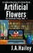 Artificial Flowers: The Screenside Trilogy, Book - 1 by J. a. Hailey
