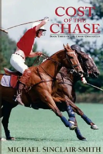 Cost of the Chase: An Historical British Fiction Saga of Canadian and American History, Foxhunting, and Sea Adventure by Michael Sinclair-Smith