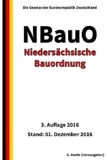 Niedersächsische Bauordnung (NBauO), 3. Auflage 2016 by Recht, G.