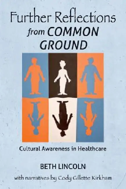 Further Reflections from Common Ground: Cultural Awareness in Healthcare by Beth Lincoln