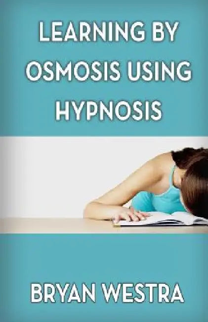Learning By Osmosis Using Hypnosis by Bryan Westra