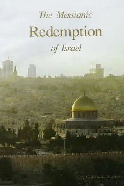 The Messianic Redemption of Israel, Revised by Gordon L. Ziegler
