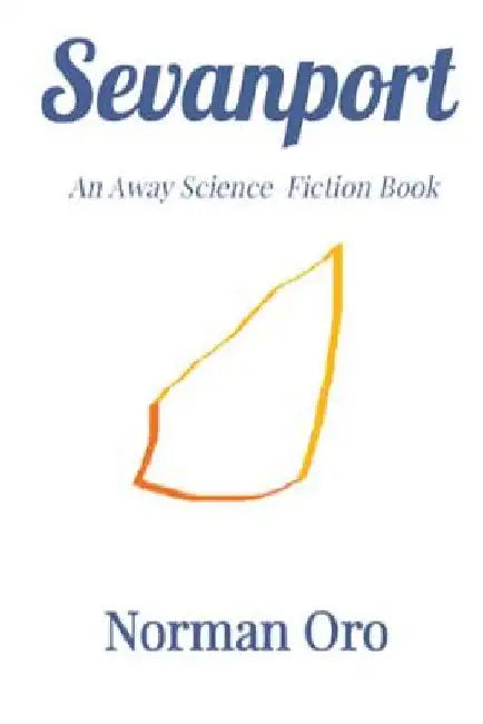 Sevanport: An Away Science Fiction Book by Norman Oro