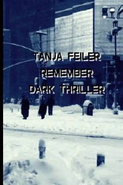 Remember: Dark Thriller by Feiler F., T. Tanja