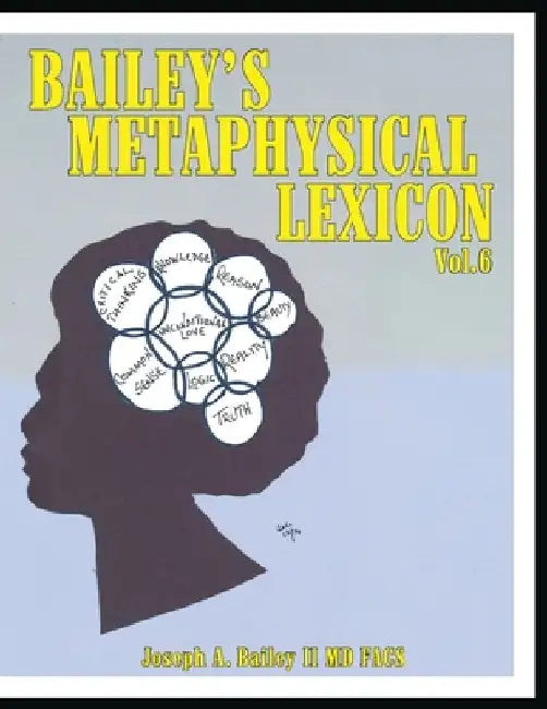 Bailey's Metaphysical Lexicon: Volume 6 by Joseph A. Bailey II MD Facs