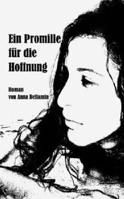 Ein Promille für die Hoffnung: Roman by Anna Bellamin