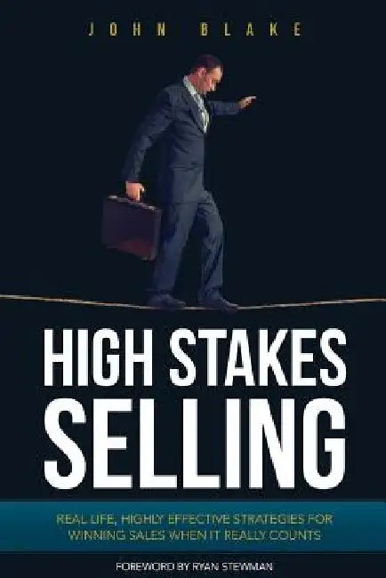 High Stakes Selling by John Blake