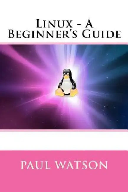 Linux - A Beginner's Guide by Paul Watson
