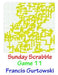 Sunday Scrabble Game 11 by Francis Gurtowski