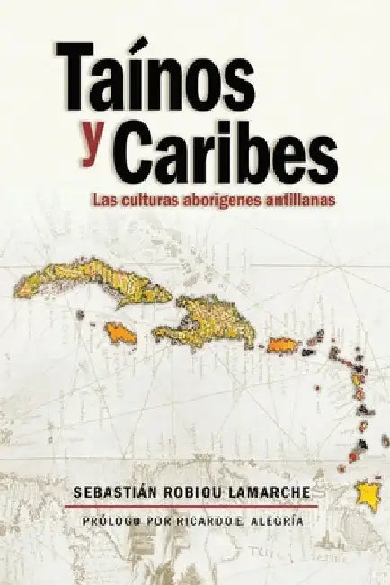 Tainos y Caribes: Las culturas aborigenes antillanas by Robiou LaMarche, Sebastian