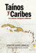 Tainos y Caribes: Las culturas aborigenes antillanas by Robiou LaMarche, Sebastian