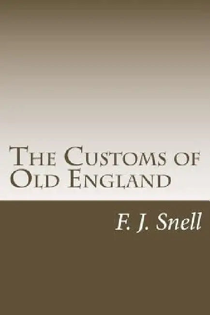 The Customs of Old England by F. J. Snell