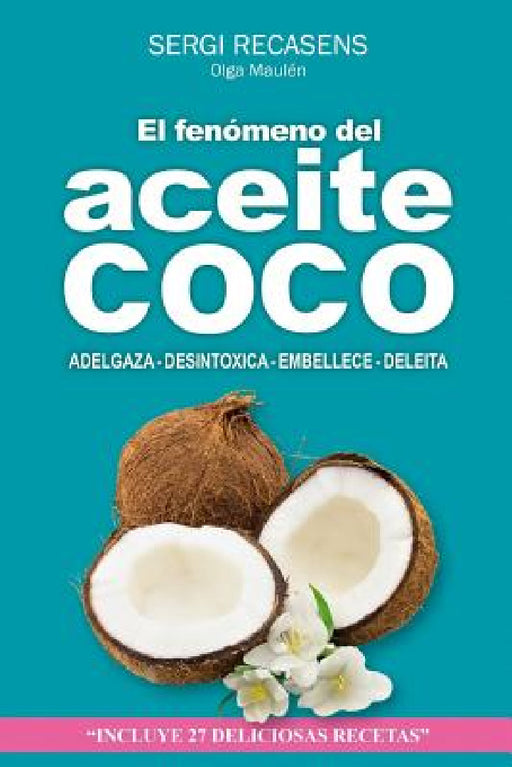 El fenomeno del aceite de coco: Adelgaza - Desintoxica - Embellece - Deleita by Sergi Jover Recasens
