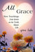 All Grace: New Teachings from Jesus on the Truth about Life by Gina Lake