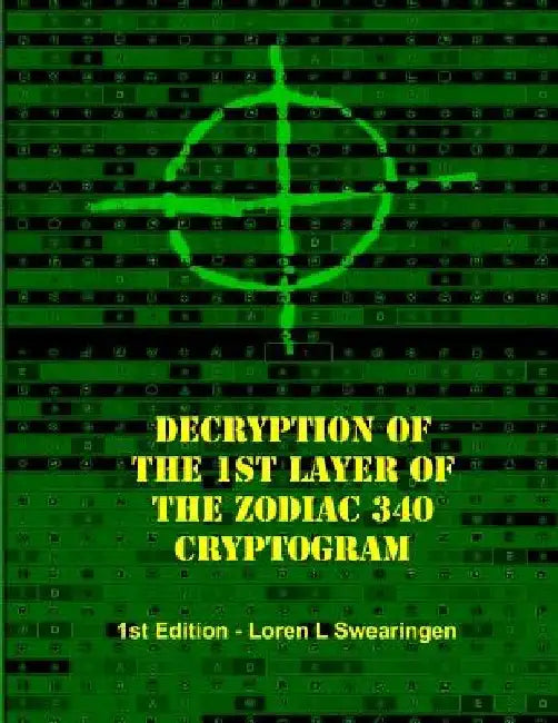 Decryption of the 1st Layer of the Zodiac 340 Cryptogram by Loren L. Swearingen