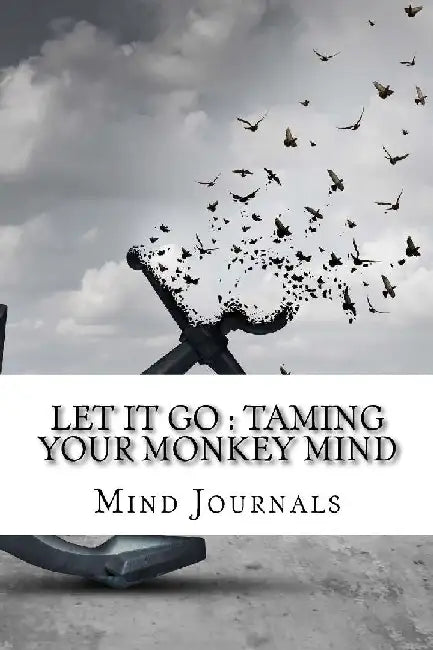 Let It Go: Taming Your Monkey Mind