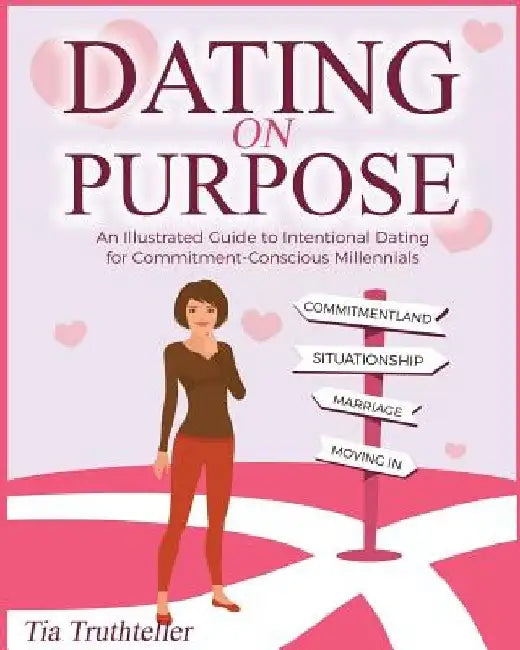 Dating on Purpose: An Illustrated Guide to Intentional Dating for Commitment-Conscious Millennials by Clara Spinassi
