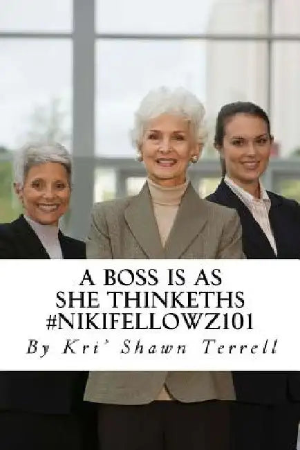  A Boss is as she Thinkeths.  #NikiFellowz101 by Kri' Shawn N. Terrell