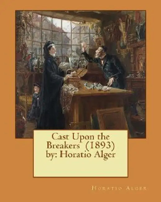 Cast Upon the Breakers (1893) by: Horatio Alger by Horatio Alger
