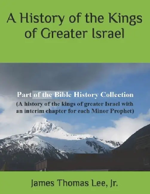 A History of the Kings of Greater Israel by James Thomas, Jr. Lee