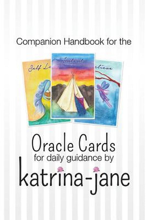 Oracle Cards Offering Guidance for Day to Day Living: A Companion Handbook to Oracle Cards by Katri by Katrina-Jane