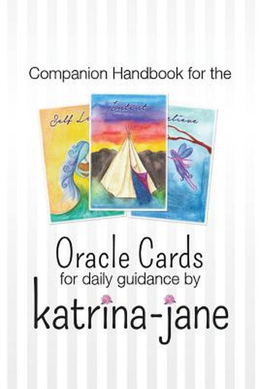 Oracle Cards Offering Guidance for Day to Day Living: A Companion Handbook to Oracle Cards by Katri by Katrina-Jane