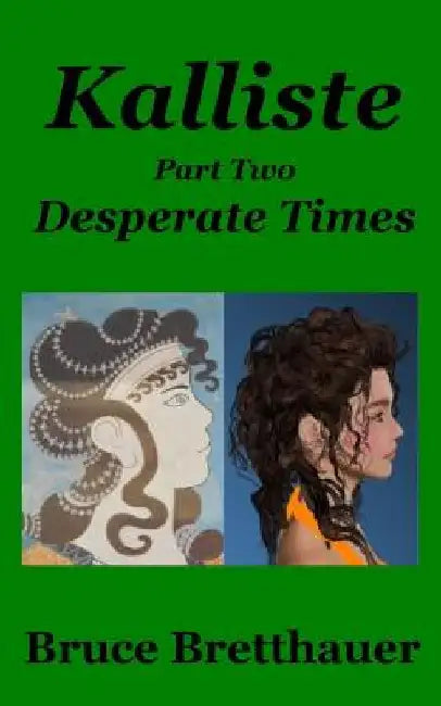 Kalliste Part Two: Desperate Times by Bruce Bretthauer