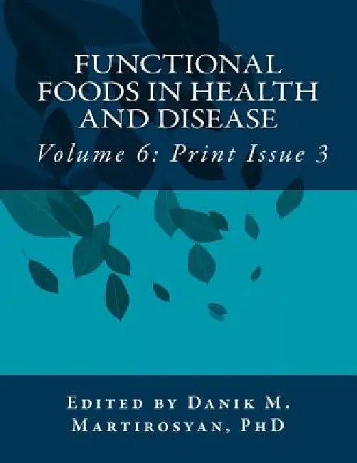 Functional Foods in Health and Disease. Volume 6: (Print Issue 3) by Krystal Khan