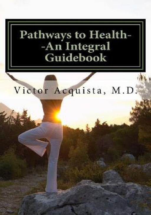 Pathways to Health: An Integral Guidebook by Victor Acquista