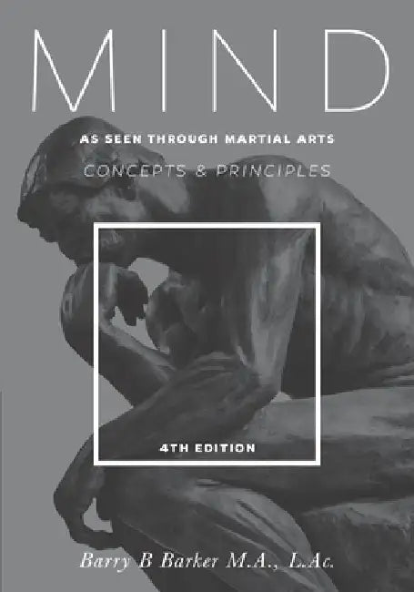 Mind: Concepts & Principles as Seen Through Martial Arts by Barry Barker