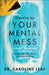 Cleaning Up Your Mental Mess – 5 Simple, Scientifically Proven Steps to Reduce Anxiety, Stress, and Toxic Thinking by Dr. Caroline Leaf