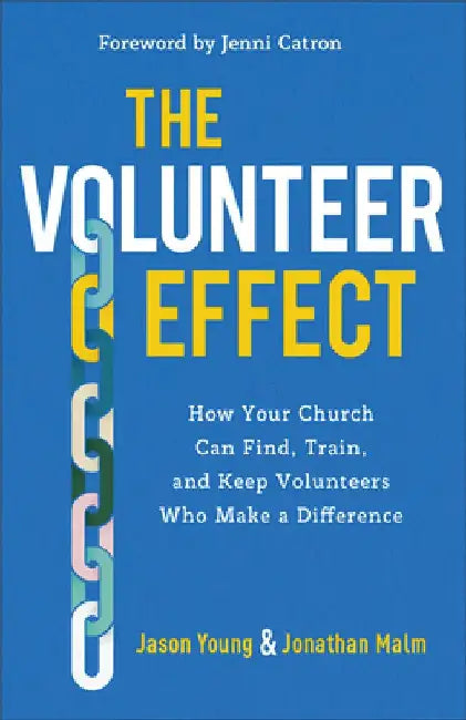 The Volunteer Effect: How Your Church Can Find, Train, and Keep Volunteers Who Make a Difference by Jason Young