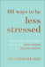 101 Ways to Be Less Stressed: Simple Self-Care Strategies to Boost Your Mind, Mood, and Mental Health by Caroline Leaf