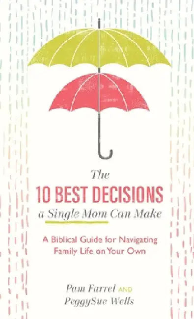 10 Best Decisions a Single Mom Can Make by Pam Farrel