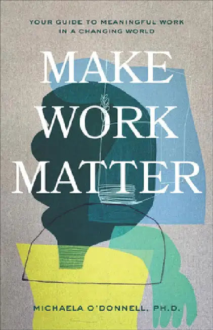 Make Work Matter by Michaela O'Donnell