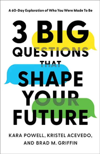 3 Big Questions That Shape Your Future: A 60-Day Exploration of Who You Were Made to Be by Kara Powell