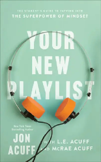 Your New Playlist: The Student's Guide to Tapping Into the Superpower of Mindset by Jon Acuff