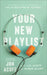 Your New Playlist: The Student's Guide to Tapping Into the Superpower of Mindset by Jon Acuff