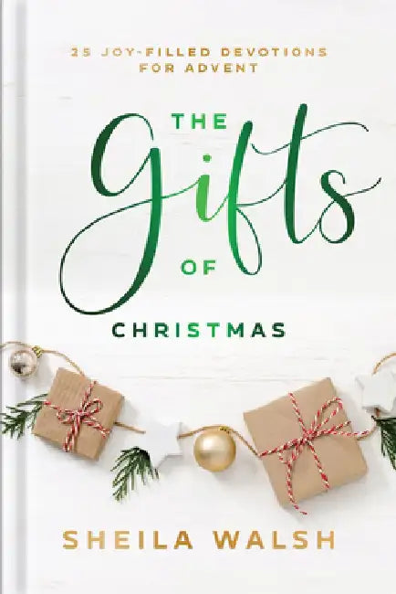 The Gifts of Christmas: 25 Joy-Filled Devotions for Advent by Sheila Walsh
