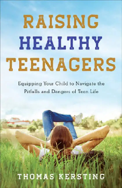 Raising Healthy Teenagers by Thomas Kersting