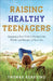 Raising Healthy Teenagers by Thomas Kersting