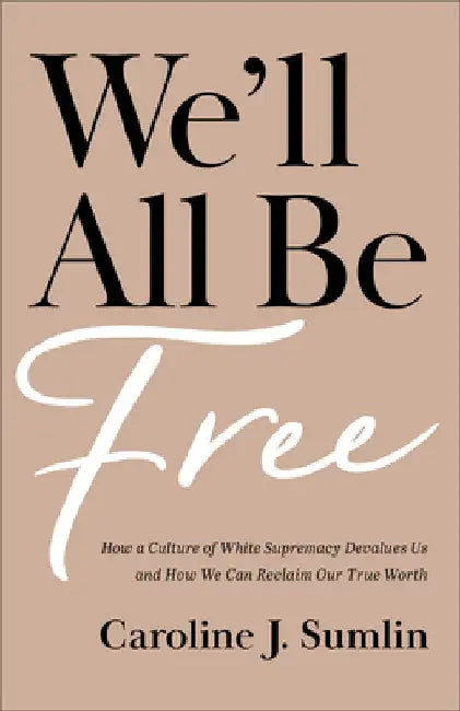 We'll All Be Free by Caroline J. Sumlin