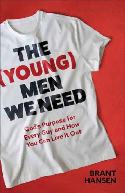 The (Young) Men We Need: God's Purpose for Every Guy and How You Can Live It Out by Brant Hansen